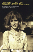 MENTE A PIU' VOCI. SULLA VITA E SULL'OPERA DI DINA VALLINO (UNA) - BORGOGNO F. (CUR.); MAGGIONI G. (CUR.)