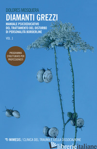 DIAMANTI GREZZI. VOL. 1: MANUALE PSICOEDUCATIVO DEL TRATTAMENTO DEL DISTURBO DI  - MOSQUERA DOLORES; BOLDRINI M. P. (CUR.); GALLEANO V. (CUR.)