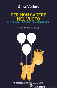 PER NON CADERE NEL VUOTO. RISCOPRIRE IL NEONATO CON ESTHER BICK - VALLINO DINA; ROCCA L. (CUR.)