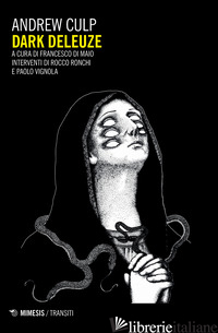 DARK DELEUZE - CULP ANDREW; DI MAIO F. (CUR.)