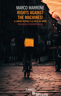 RIGHTS AGAINST THE MACHINES! IL LAVORO DIGITALE E LE LOTTE DEI RIDER - MARRONE MARCO