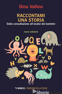 RACCONTAMI UNA STORIA. DALLA CONSULTAZIONE ALL'ANALISI DEI BAMBINI - VALLINO DINA