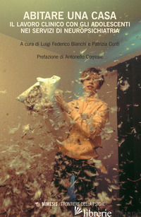 ABITARE UNA CASA. IL LAVORO CLINICO CON GLI ADOLESCENTI NEI SERVIZI DI NEUROPSIC - BIANCHI L. F. (CUR.); CONTI P. (CUR.)