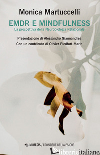 EMDR E MINDFULNESS. LA PROSPETTIVA DELLA NEUROBIOLOGIA RELAZIONALE - MARTUCCELLI MONICA