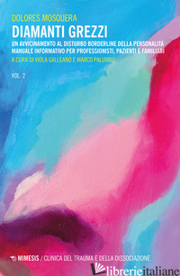 DIAMANTI GREZZI. VOL. 2: UN AVVICINAMENTO AL DISTURBO BORDERLINE DELLA PERSONALI - MOSQUERA DOLORES; GALLEANO V. (CUR.); PALUMBO M. (CUR.)