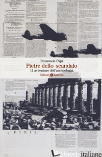 PIETRE DELLO SCANDALO. 11 AVVENTURE DELL'ARCHEOLOGIA - PAPI EMANUELE