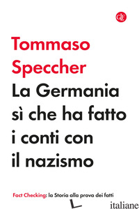 GERMANIA SI' CHE HA FATTO I CONTI CON IL NAZISMO (LA) - SPECCHER TOMMASO