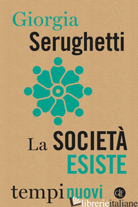 SOCIETA' ESISTE (LA) - SERUGHETTI GIORGIA