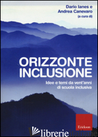 ORIZZONTE INCLUSIONE. IDEE E TEMI DA VENT'ANNI DI SCUOLA INCLUSIVA - IANES D. (CUR.); CANEVARO A. (CUR.)