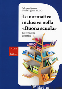 NORMATIVA INCLUSIVA NELLA «BUONA SCUOLA». I DECRETI DELLA DISCORDIA (LA) - NOCERA SALVATORE; TAGLIANI NICOLA; ASSOCIAZIONE ITALIANA PERSONE DOWN