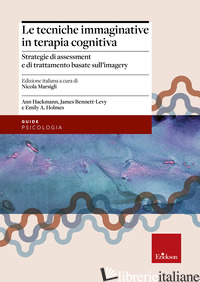 TECNICHE IMMAGINATIVE IN TERAPIA COGNITIVA. STRATEGIE DI ASSESSMENT E DI TRATTAM - HACKMANN ANN; BENNET-LEVY JAMES; HOLMES EMILY A.; MARSIGLI N. (CUR.)