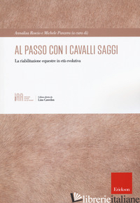 AL PASSO CON I CAVALLI SAGGI. LA RIABILITAZIONE EQUESTRE IN ETA' EVOLUTIVA - ROSCIO A. (CUR.); PANZERA M. (CUR.)