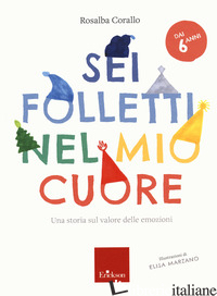 SEI FOLLETTI NEL MIO CUORE. UNA STORIA SUL VALORE DELLE EMOZIONI - CORALLO ROSALBA