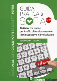 GUIDA PRATICA A SOFIA ICF. PIATTAFORMA ONLINE PER PROFILO DI FUNZIONAMENTO E PIA - IANES D. (CUR.); CRAMEROTTI S. (CUR.); PERINI N. (CUR.)