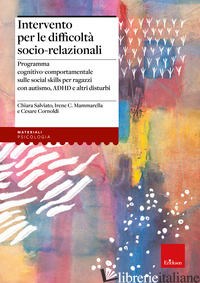 INTERVENTO PER LE DIFFICOLTA' SOCIO RELAZIONALI. PROGRAMMA COGNITIVO-COMPORTAMEN - SALVIATO CHIARA; MAMMARELLA IRENE CRISTINA; CORNOLDI CESARE