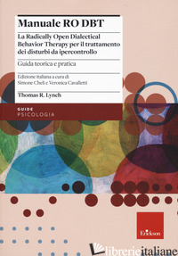 MANUALE RO DBT. LA RADICALLY OPEN DIALECTICAL BEHAVIOR THERAPY PER IL TRATTAMENT - LYNCH THOMAS R.; CHELI S. (CUR.); CAVALLETTI V. (CUR.)