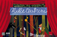 MILLE TEATRINI. GIOCHI DA METTERE IN SCENA PER FANTASTICARE, RECITARE E RACCONTA - ORECCHIA GIULIA