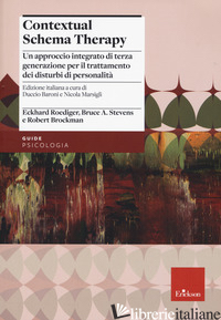 CONTEXTUAL SCHEMA THERAPY. APPROCCIO INTEGRATO DI TERZA GENERAZIONE PER IL TRATT - ROEDIGER ECKAHARD; STVENS BRUCE A.; BROCKMAN ROBERT; BARONI D. (CUR.); MARSIGLI 