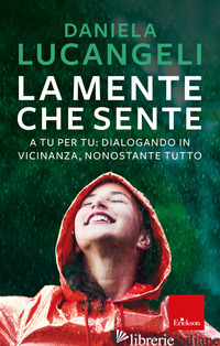 MENTE CHE SENTE. A TU PER TU: DIALOGANDO IN VICINANZA, NONOSTANTE TUTTO (LA) - LUCANGELI DANIELA