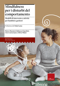 MINDFULNESS PER I DISTURBI DEL COMPORTAMENTO. MODELLI DI INTERVENTO E ATTIVITA'  - MURATORI PIETRO; CIACCHINI REBECCA; CONVERSANO CIRO; VILLANI SILVIA