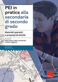 PEI IN PRATICA ALLA SECONDARIA DI SECONDO GRADO. MATERIALI OPERATIVI E PROPOSTE  - IANES D. (CUR.); CRAMEROTTI S. (CUR.); FOGAROLO F. (CUR.)