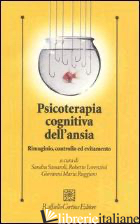 PSICOTERAPIA COGNITIVA DELL'ANSIA. RIMUGINIO, CONTROLLO ED EVITAMENTO - SASSAROLI S. (CUR.); LORENZINI R. (CUR.); RUGGIERO G. M. (CUR.)