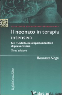 NEONATO IN TERAPIA INTENSIVA. UN MODELLO NEUROPSICOANALITICO DI PREVENZIONE (IL) - NEGRI ROMANA