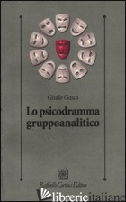 PSICODRAMMA GRUPPOANALITICO (LO) - GASCA GIULIO