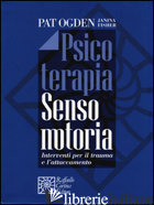 PSICOTERAPIA SENSOMOTORIA. INTERVENTI PER IL TRAUMA E L'ATTACCAMENTO. CON AGGIOR - OGDEN PAT; FISHER JANINA