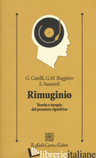 RIMUGINIO. TEORIA E TERAPIA DEL PENSIERO RIPETITIVO - CASELLI GABRIELE; RUGGIERO GIOVANNI MARIA; SASSAROLI SANDRA