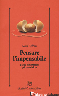 PENSARE L'IMPENSABILE E ALTRE ESPLORAZIONI PSICOANALITICHE - COLTART NINA; BOFFITO S. (CUR.)