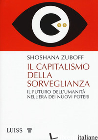 CAPITALISMO DELLA SORVEGLIANZA. IL FUTURO DELL'UMANITA' NELL'ERA DEI NUOVI POTER - ZUBOFF SHOSHANA