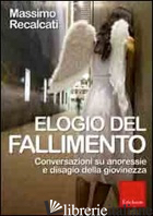 ELOGIO DEL FALLIMENTO. CONVERSAZIONI SU ANORESSIE E DISAGIO DELLA GIOVINEZZA - RECALCATI MASSIMO