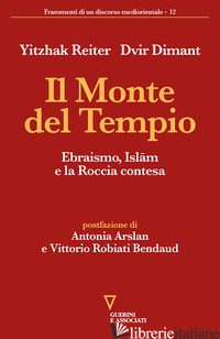 MONTE DEL TEMPIO. EBRAISMO, ISLAM E LA ROCCIA CONTESA (IL) - REITER YITZHAK; DIMANT DVIR