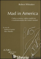 MAD IN AMERICA. CATTIVA SCIENZA, CATTIVA MEDICINA E MALTRATTAMENTO DEI MALATI ME - WHITAKER ROBERT; CANTINI A. (CUR.); MASILLO A. (CUR.)