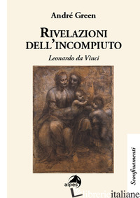 RIVELAZIONI DELL'INCOMPIUTO. LEONARDO DA VINCI - GREEN ANDRE'