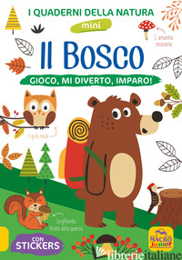 BOSCO. GIOCO, MI DIVERTO, IMPARO! CON ADESIVI. EDIZ. ILLUSTRATA (IL) - 