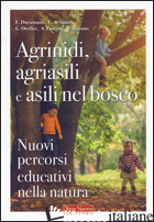 AGRINIDI, AGRIASILI E ASILI NEL BOSCO. NUOVI PERCORSI EDUCATIVI NELLA NATURA - DURASTANTI FRANCESCA; DE SANTIS CHIARA; OREFICE GIUSEPPE; PAOLINI SILVIA; RIZZUT
