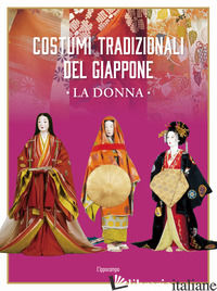 COSTUMI TRADIZIONALI DEL GIAPPONE. LA DONNA. EDIZ. ILLUSTRATA - IZUTSU GAFU