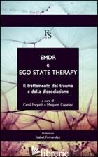 EMDR E EGO STATE THERAPY. IL TRATTAMENTO DEI TRAUMA E DELLA DISSOCIAZIONE. EDIZ. - FORGASH CAROL; COPELEY MARGARET