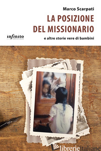 POSIZIONE DEL MISSIONARIO E ALTRE STORIE VERE DI BAMBINI (LA) - SCARPATI MARCO