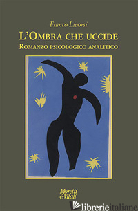 OMBRA CHE UCCIDE. ROMANZO PSICOLOGICO ANALITICO (L') - LIVORSI FRANCO