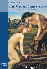 UNUS MUNDUS. CORPO E PSICHE UNA CONNESSIONE IMPRESCINDIBILE - PORZIO GIUSY