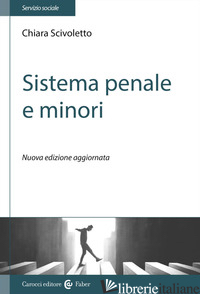 SISTEMA PENALE E MINORI. NUOVA EDIZ. - SCIVOLETTO CHIARA