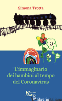 IMMAGINARIO DEI BAMBINI AL TEMPO DEL CORONAVIRUS (L') - TROTTA SIMONA