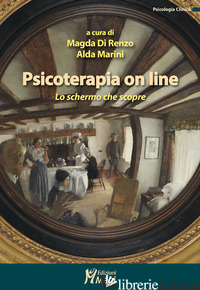 PSICOTERAPIA ON LINE. LO SCHERMO CHE SCOPRE - DI RENZO M. (CUR.); MARINI A. (CUR.)