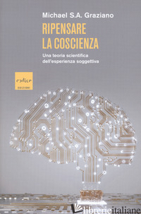 RIPENSARE LA COSCIENZA. UNA TEORIA SCIENTIFICA DELL'ESPERIENZA SOGGETTIVA - GRAZIANO MICHAEL S. A.
