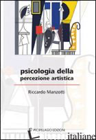 PSICOLOGIA DELLA PERCEZIONE ARTISTICA - MANZOTTI RICCARDO