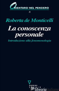 CONOSCENZA PERSONALE. INTRODUZIONE ALLA FENOMENOLOGIA (LA) - DE MONTICELLI ROBERTA