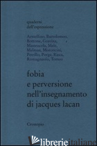 FOBIA E PERVERSIONE NELL'INSEGNAMENTO DI JACQUES LACAN - ARMELLINO R. (CUR.); PARISI M. (CUR.)